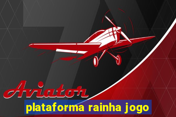 plataforma rainha jogo